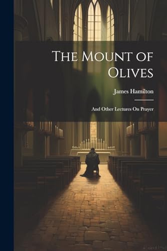Hamilton - Mount of Olives: And Other Lectures On Prayer - New paperba