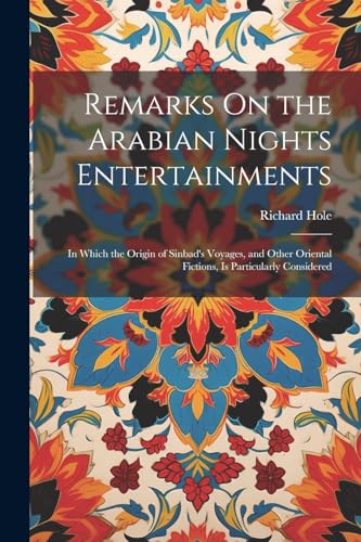Hol - Remarks On the Arabian Nights Entertainments: In Which the Origi