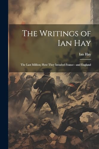 Hay - Writings of  : The Last Million; How They Invaded France - and E