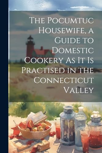 Anonymous - Pocumtuc Housewife, a Guide to Domestic Cookery As It Is P
