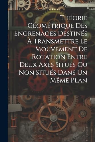 Anonymous - Th?orie G?om?trique Des Engrenages Destin?s ? Transmettre