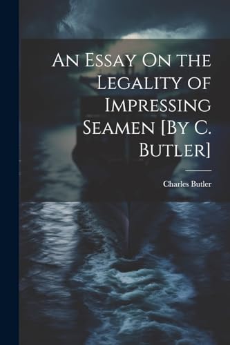 Butler - An Essay On the Legality of Impressing Seamen [By C. ] - New