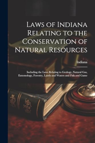 Indiana - Laws of  Relating to the Conservation of Natural Resources: