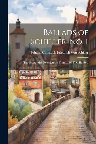 Von Schiller - Ballads of Schiller. No. 1: The Diver: With Notes [And