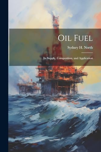 Nort - Oil Fuel  Its Supply, Composition, and Application - New paperb
