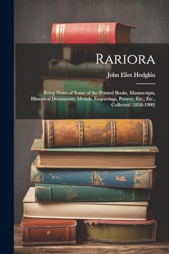 Hodgkin - Rariora: Being Notes of Some of the Printed Books, Manuscrip