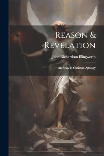 Illingwort - Reason & Revelation: An Essay in Christian Apology - New