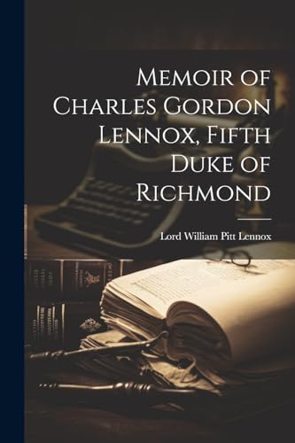 Lennox - Memoir of Charles Gordon , Fifth Duke of Richmond - New paper
