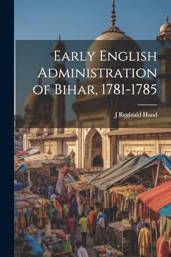 Hand - Early English Administration of Bihar, 1781-1785 - New paperbac