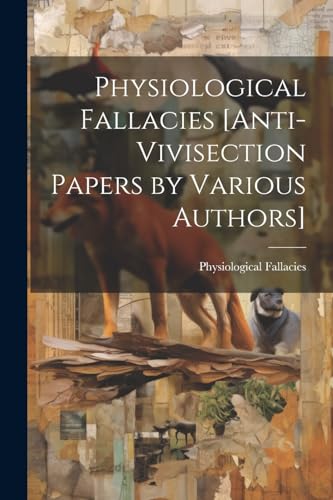 Fallacies - [Anti-Vivisection Papers by Various Authors] - New paperba