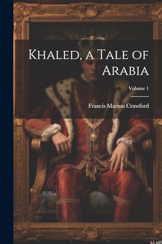 Crawford - Khaled, a Tale of Arabia; Volume 1 - New paperback or softb