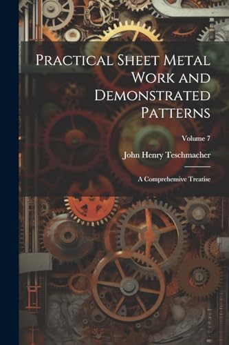 schmacher - Practical Sheet Metal Work and Demonstrated Patterns: A Co