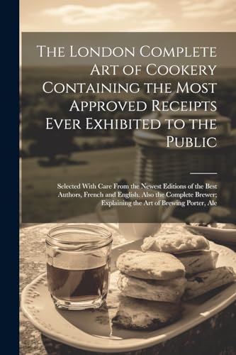 Anonymous - London Complete Art of Cookery Containing the Most Approve