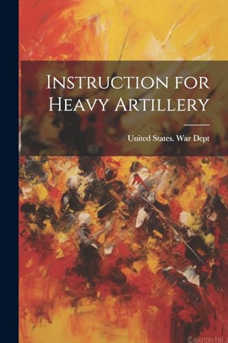 United States. War D - Instruction for Heavy Artillery - New paperback