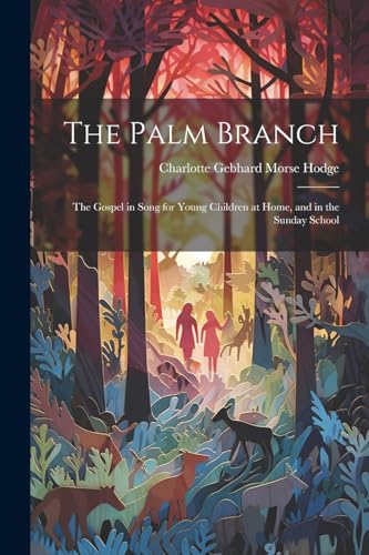 Hodg - Palm Branch  The Gospel in Song for Young Children at Home, and