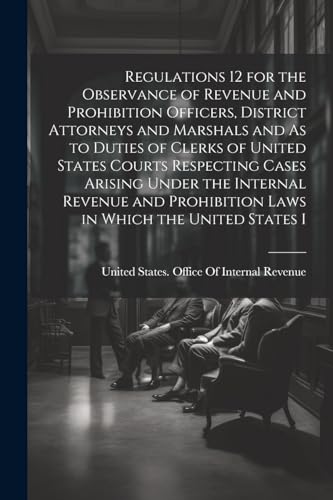 United States. Offic - Regulations 12 for the Observance of Revenue an