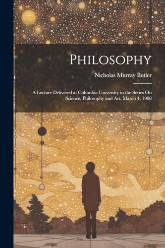 Butler - Philosophy: A Lecture Delivered at Columbia University in the