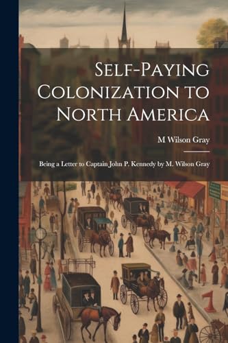 Gray - Self-Paying Colonization to North America: Being a Letter to Ca