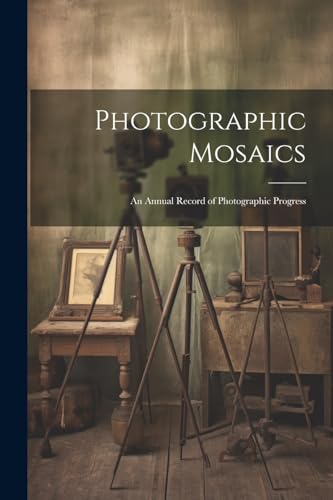 Anonymous - Photographic Mosaics: An Annual Record of Photographic Pro