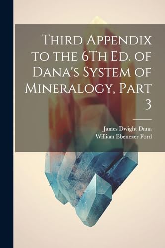Dana - Third Appendix to the 6Th Ed. of 's System of Mineralogy, Part