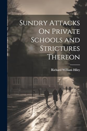 Hiley - Sundry Attacks On Private Schools and Strictures Thereon - New