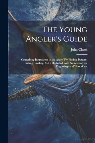 Cheek - Young Angler's Guide: Comprising Instructions in the Arts of F