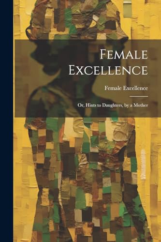 Excellenc -   Or, Hints to Daughters, by a Mother - New paperback or s
