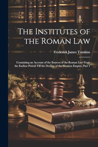 Tomkins - Institutes of the Roman Law: Containing an Account of the So