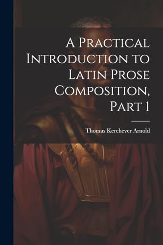Arnold - A Practical Introduction to Latin Prose Composition, Part 1 -