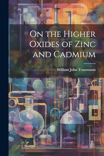 Trautmann - On the Higher Oxides of Zinc and Cadmium - New paperback o