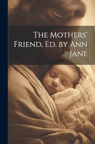 Anonymous - Mothers' Friend, Ed. by Ann Jane - New paperback or softba