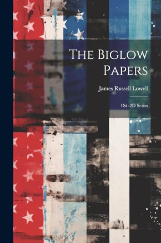 Lowell - Biglow Papers: 1St -2D Series - New paperback or softback