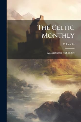 Anonymous - Celtic Monthly: A Magazine for Highlanders; Volume 14 - Ne