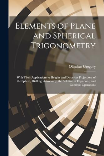 Gregory - Elements of Plane and Spherical Trigonometry  With Their App