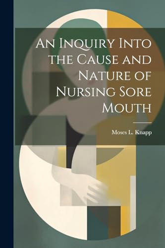 Knapp - An Inquiry Into the Cause and Nature of Nursing Sore Mouth - N