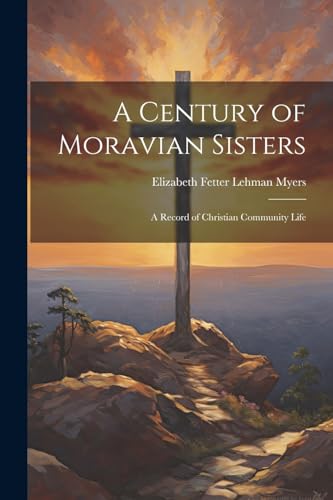 Myers - A Century of Moravian Sisters: A Record of Christian Community