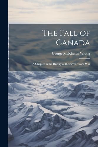 Wrong - Fall of Canada: A Chapter in the History of the Seven Years' W