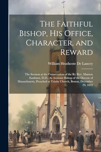 De Lancey - Faithful Bishop, His Office, Character, and Reward  The Se