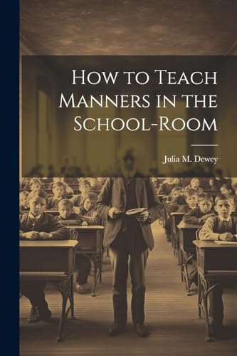 Dewey - How to Teach Manners in the School-Room - New paperback or sof