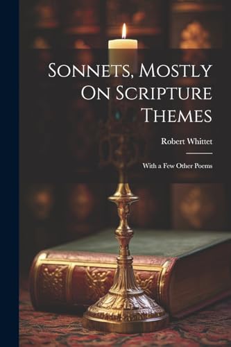 Whittet - Sonnets, Mostly On Scripture Themes: With a Few Other Poems