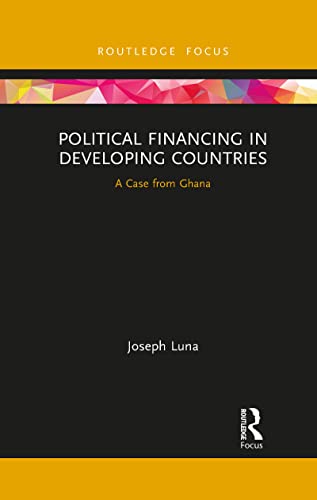 Luna - Political Financing in Developing Countries  A Case from Ghana