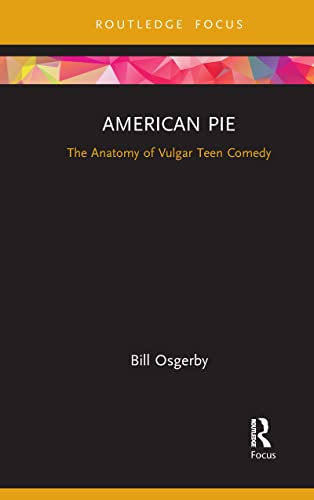 Osgerby - American Pie  The Anatomy of Vulgar Teen Comedy - New paperb