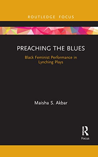 Akbar - Preaching the Blues  Black Feminist Performance in Lynching Pl