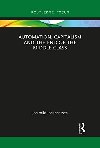 Johannessen - Automation, Capitalism and the End of the Middle Class -