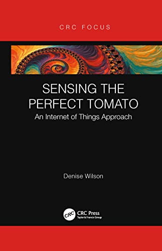 Denise Wilson - Sensing the Perfect Tomato   An Internet of Sensing Ap