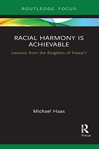 Haas - Racial Harmony Is Achievable  Lessons from the Kingdom of Hawai