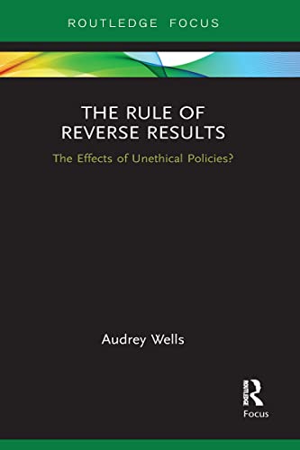 Wells - Rule of Reverse Results  The Effects of Unethical Policies? -