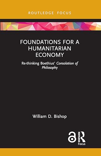 William D. Bishop - Foundations for a Humanitarian Economy   Re-thinki