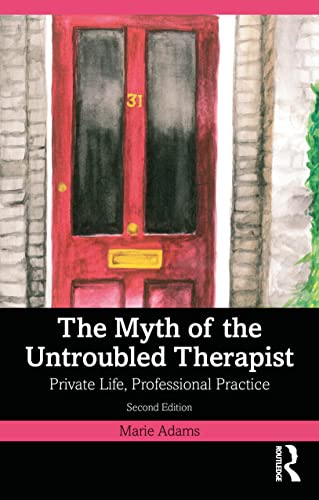 Marie Adams - Myth of the Untroubled Therapist : Private Life, Profess