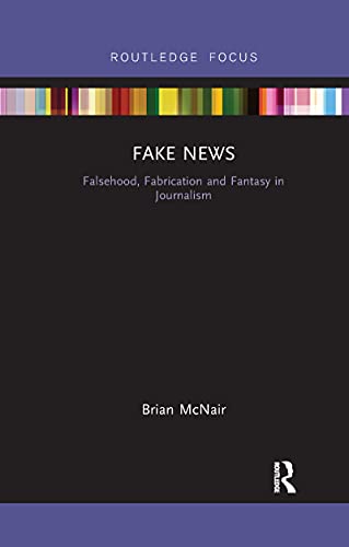 McNair - Fake News  Falsehood, Fabrication and Fantasy in Journalism -
